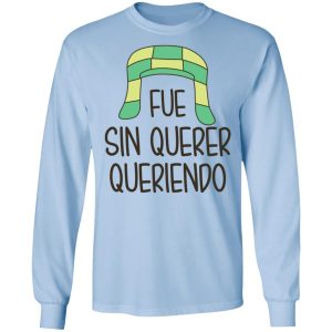 Fue Sin Querer Queriendo Shirt 6 Fue Sin Querer Queriendo Shirt 4