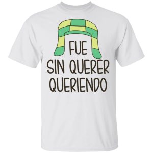 Fue Sin Querer Queriendo Shirt 10 Fue Sin Querer Queriendo Shirt 8