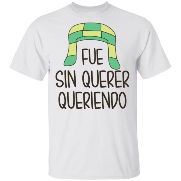 Fue Sin Querer Queriendo Shirt