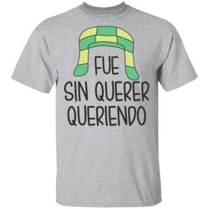 Fue Sin Querer Queriendo Shirt 11 Fue Sin Querer Queriendo Shirt 9