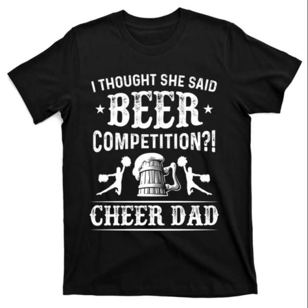 Funny Cheer Dad T-Shirt I Thought She Said Beer Competition – The Best Shirts For Dads In 2023 – Cool T-shirts