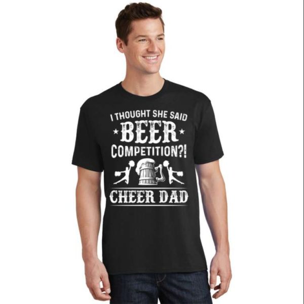 Funny Cheer Dad T-Shirt I Thought She Said Beer Competition – The Best Shirts For Dads In 2023 – Cool T-shirts