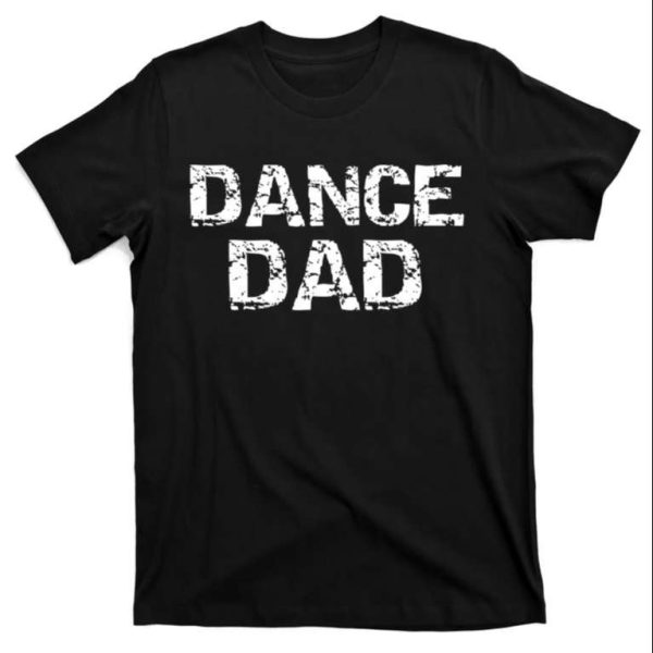 Funny Dance Dad Cool Gift For Men T-Shirt From Daughters – The Best Shirts For Dads In 2023 – Cool T-shirts