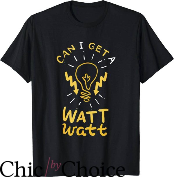 Funny Electrical T-Shirt Can I Get A Watt Watt