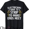 Funny Electrical T-Shirt Electricians Have To Strip To Make