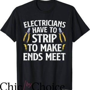 Funny Electrical T-Shirt Electricians Have To Strip To Make
