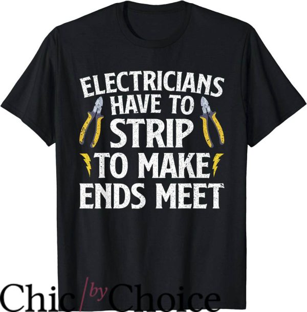 Funny Electrical T-Shirt Electricians Have To Strip To Make