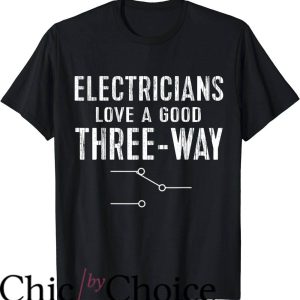 Funny Electrical T-Shirt Electricians Love A Good Three Way