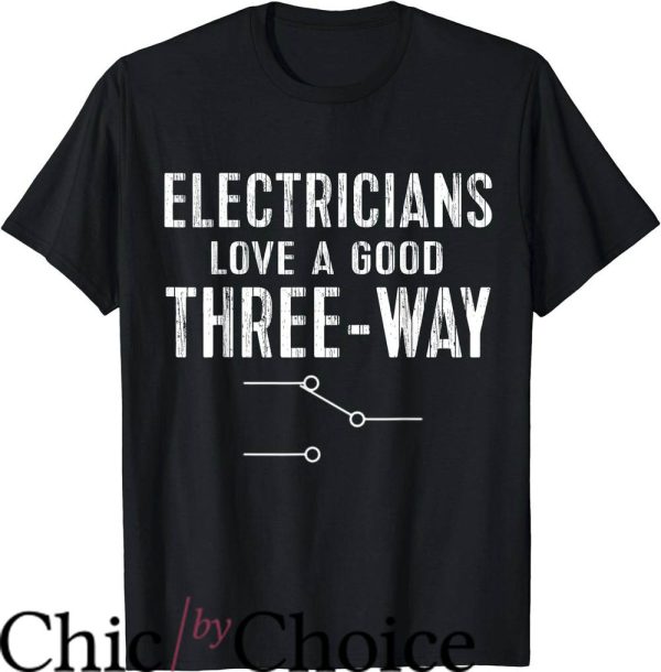 Funny Electrical T-Shirt Electricians Love A Good Three Way