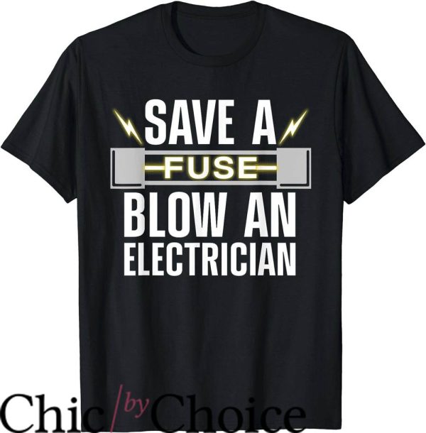 Funny Electrical T-Shirt Fuse Blow An Electrician