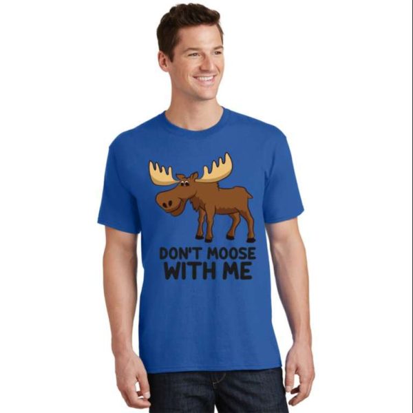 Funny Moose Pun Don’t Moose With Me Daddy T-shirt For Men – The Best Shirts For Dads In 2023 – Cool T-shirts
