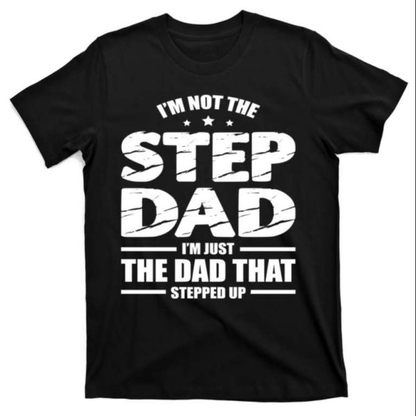 Funny Step Dad Quotes Stepped Up Dad Shirt – The Best Shirts For Dads In 2023 – Cool T-shirts