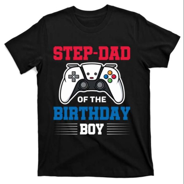Gamer Step Dad Of The Birthday Boy – Funny Step Dad Shirts – The Best Shirts For Dads In 2023 – Cool T-shirts