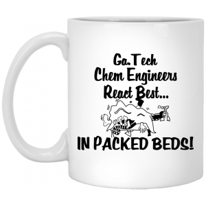 Georgia Tech Chem Engineers React Best In Packed Beds Mug 4 Georgia Tech Chem Engineers React Best In Packed Beds Mug 5