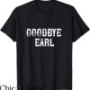 Goodbye Earl T-Shirt Country Music Concert Shirt Trending