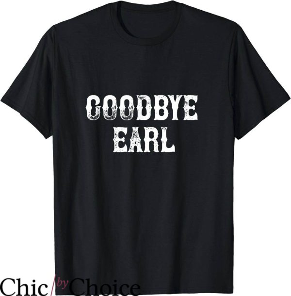 Goodbye Earl T-Shirt Country Music Concert Shirt Trending