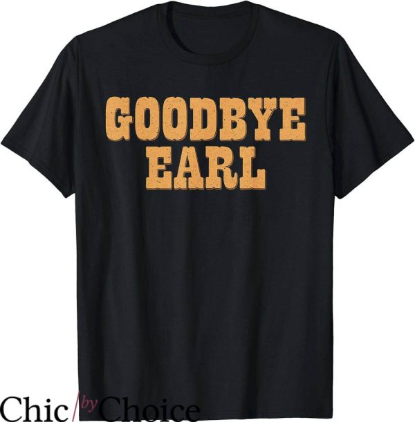 Goodbye Earl T-Shirt Cute Country Western Concert T-Shirt