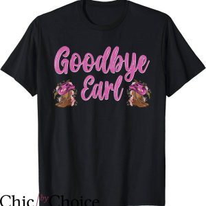 Goodbye Earl T-Shirt Goodbye Earl Funny Sayings Trending