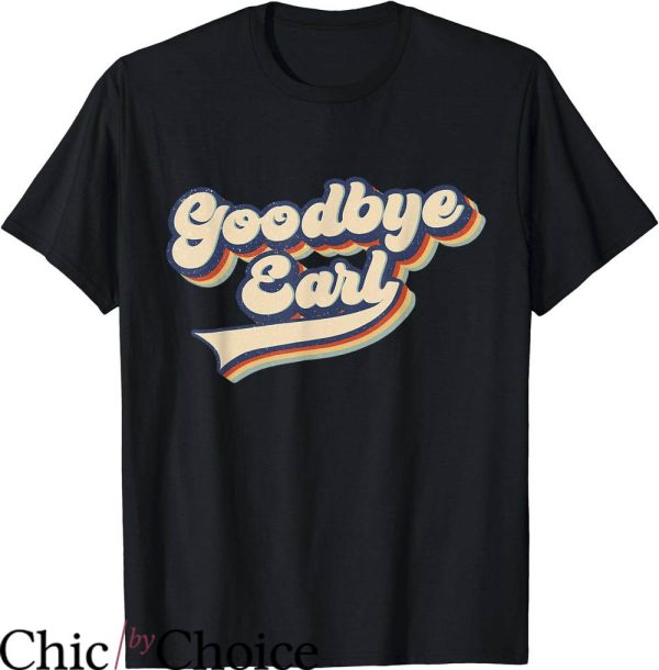 Goodbye Earl T-Shirt Retro Vintage Funny T-Shirt Trending