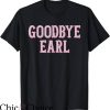 Goodbye Earl T-Shirt Trending