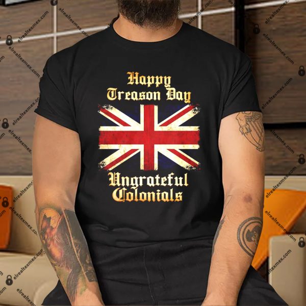 Great Britain Happy Treason Day Ungrateful Colonials