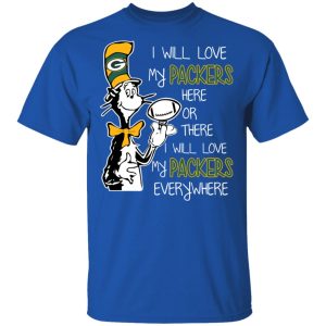 Green Bay Packers I Will Love Green Bay Packers Here Or There I Will Love My Green Bay Packers Everywhere T-Shirts 3 Green Bay Packers I Will Love Green Bay Packers Here Or There I Will Love My Green Bay Packers Everywhere T Shirts 12