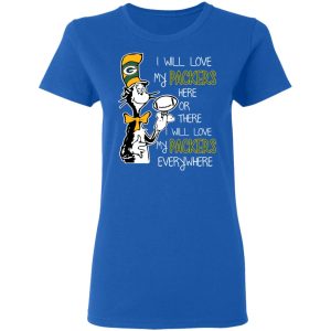 Green Bay Packers I Will Love Green Bay Packers Here Or There I Will Love My Green Bay Packers Everywhere T-Shirts 7 Green Bay Packers I Will Love Green Bay Packers Here Or There I Will Love My Green Bay Packers Everywhere T Shirts 4