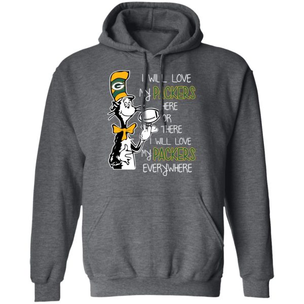 Green Bay Packers I Will Love Green Bay Packers Here Or There I Will Love My Green Bay Packers Everywhere T-Shirts