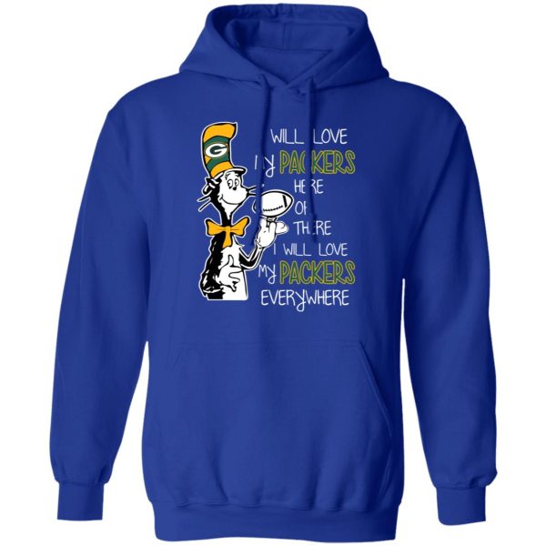 Green Bay Packers I Will Love Green Bay Packers Here Or There I Will Love My Green Bay Packers Everywhere T-Shirts