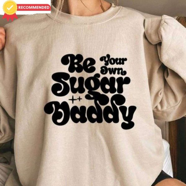 Groovy Be Your Own Sugar Daddy Sweatshirt – The Best Shirts For Dads In 2023 – Cool T-shirts