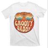 Groovy Daddy Aesthetic Nostalgia 1970’s Retro T-Shirt – The Best Shirts For Dads In 2023 – Cool T-shirts
