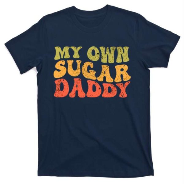 Groovy Retro Style My Own Sugar Daddy T-Shirt – The Best Shirts For Dads In 2023 – Cool T-shirts