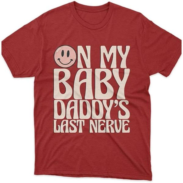 Groovy Smile Funny Shirt On My Baby Daddy’s Last Nerve – The Best Shirts For Dads In 2023 – Cool T-shirts