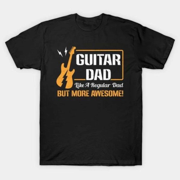 Guitar Dad Like A Regular Dad But More Awesome Funny T-Shirt – The Best Shirts For Dads In 2023 – Cool T-shirts