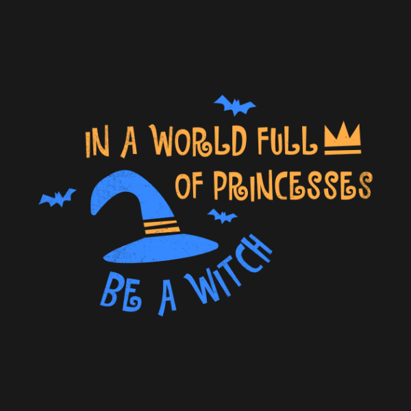 Halloween In A World Full Of Princesses Be A Witch T-shirt