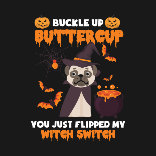 Halloween Pug Buckle up buttercup you just flipped my witch switch t-shirt