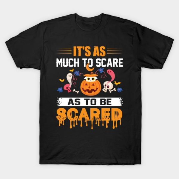 Halloween Pumpkin it’s as much to scare as to be scared t-shirt