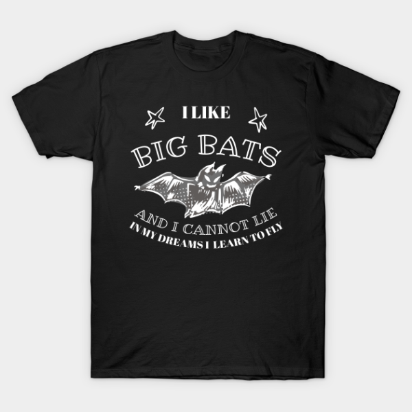 Halloween bat I like big bats and I cannot lie in my dreams I learn to fly T-shirt