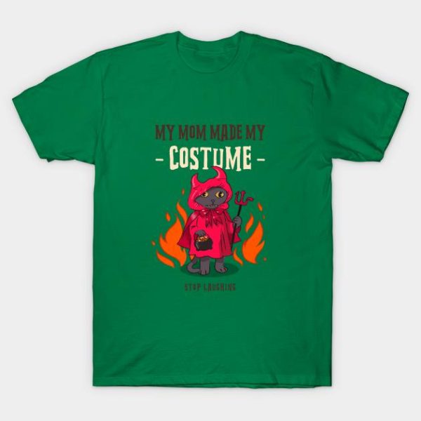 Halloween my mom made my costume stop laughing t-shirt