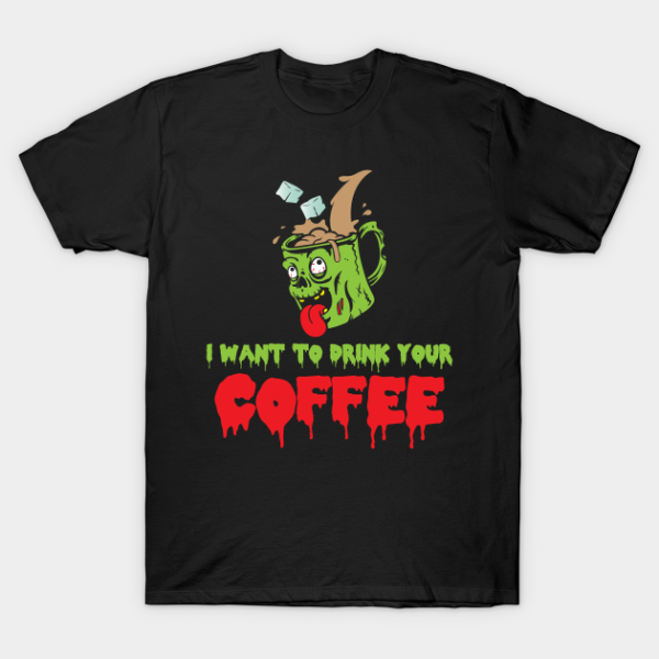 Halloween’s Day I want to drink your coffee T-shirt