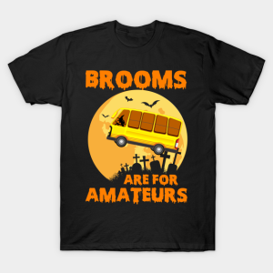 Halloween’s Day brooms are for amateurs T-shirt Halloween’s Day brooms are for amateurs T-shirt