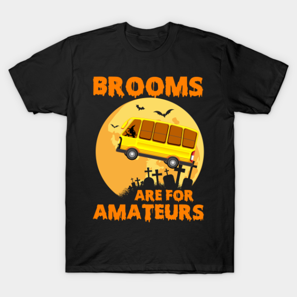 Halloween’s Day brooms are for amateurs T-shirt