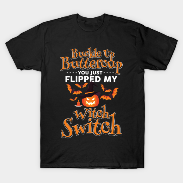 Halloween’s Day buckle up buttercup you just flipped my witch switch T-shirt