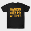 Hanging With My Witches Witches Spooky Halloween T-Shirt
