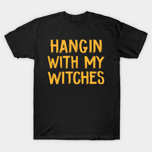 Hanging With My Witches Witches Spooky Halloween T-Shirt