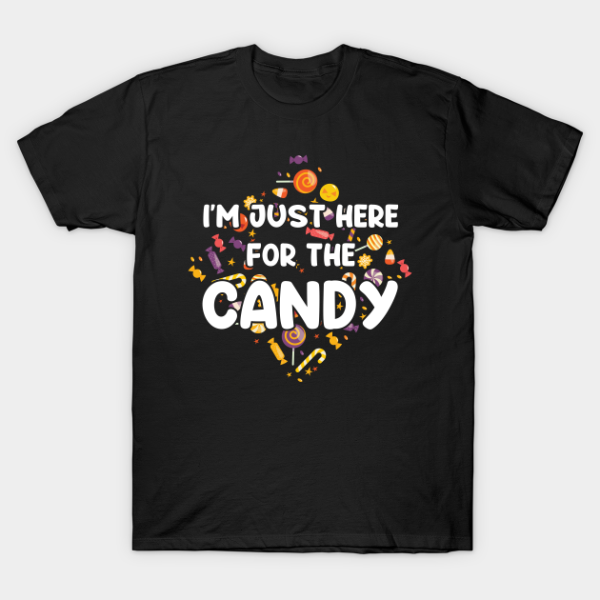 Happy Halloween I’m just here for the candy T-shirt