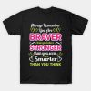 Happy Women’s Day always remember you are braver than you believe stronger than you seem smarter than you think funny 2023 T-shirt