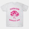 Happy Women’s Day every day women’s day funny 2023 T-shirt