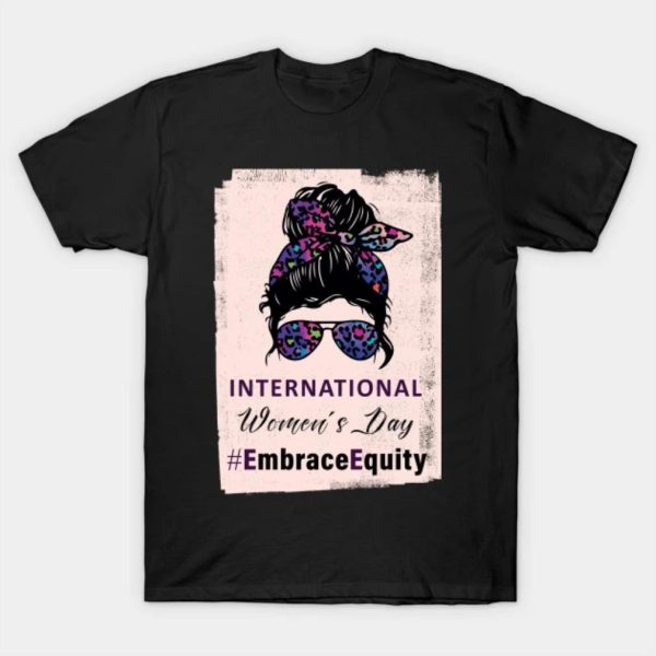 Happy Women’s Day international women’s day embrace equity funny 2023 T-shirt