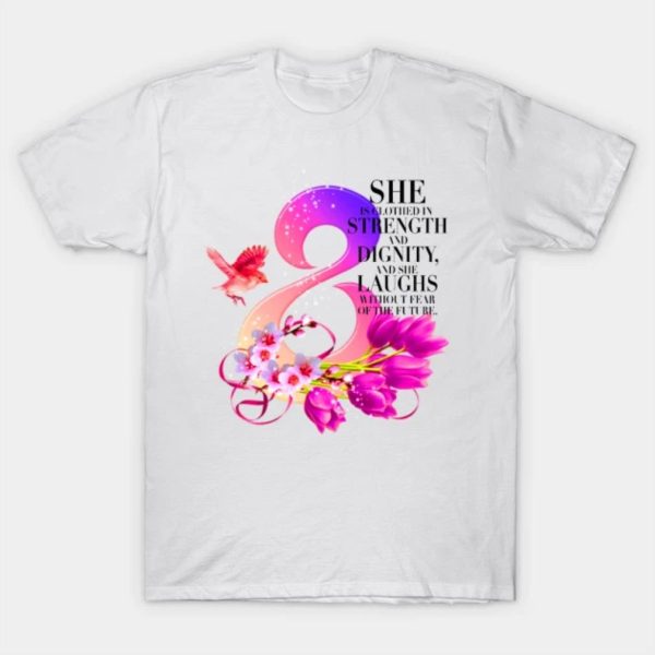 Happy Women’s Day she is clothed in strength funny 2023 T-shirt